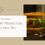 Too Tired to Cook? These 10-Minute Lazy Dinners Save the Night